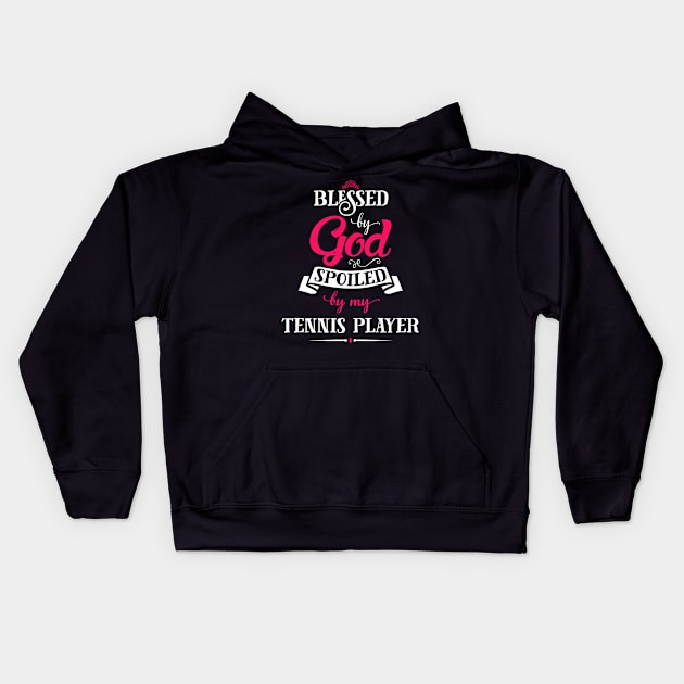 Blessed By God, Spoiled by my Tennis Player funny gift for tennis lovers Kids Hoodie by SweetMay